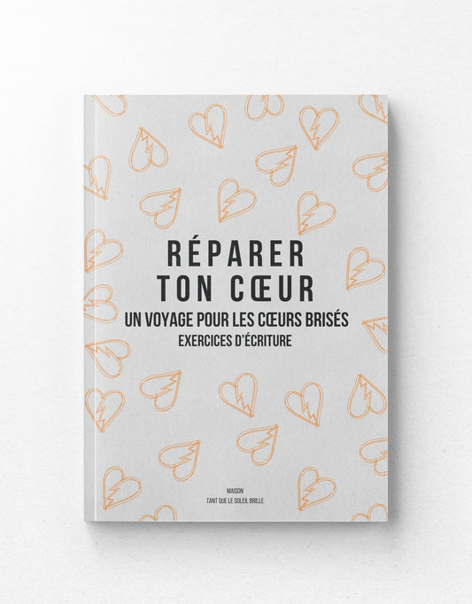Un guide pour écrire, ressentir, guérir... un cœur brisé